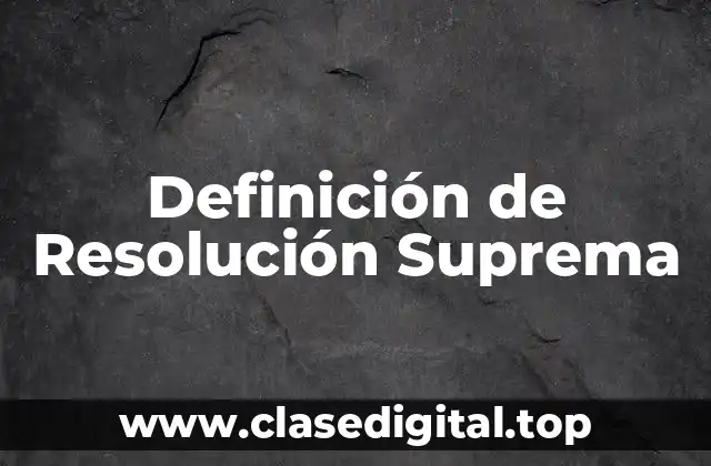Definición de Resolución Suprema