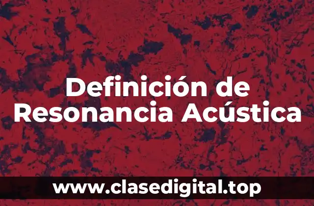 Definición de Resonancia Acústica