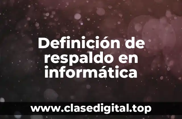 Definición de respaldo en informática