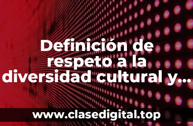 Definición de respeto a la diversidad cultural y del pluralismo