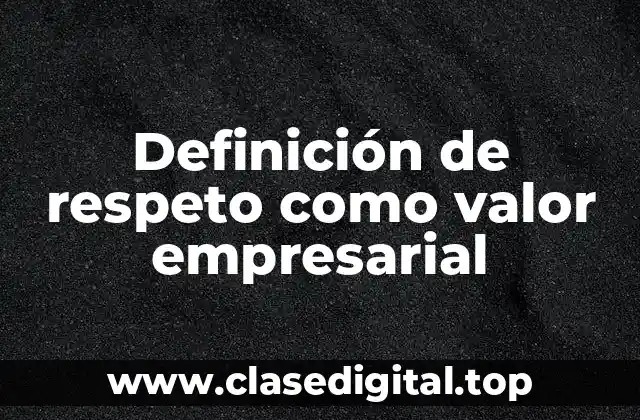Definición de respeto como valor empresarial