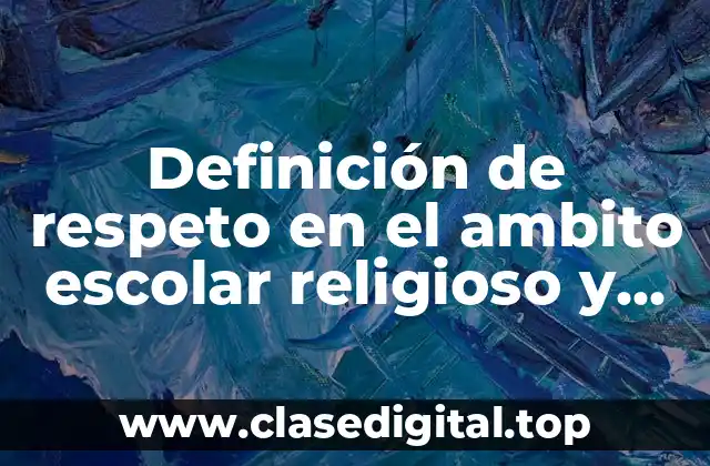 Definición de respeto en el ambito escolar religioso y familiar