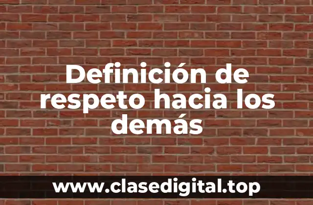Definición técnica de respeto hacia los demás