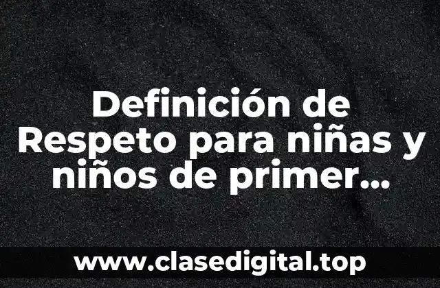 Definición de Respeto para niñas y niños de primer grado