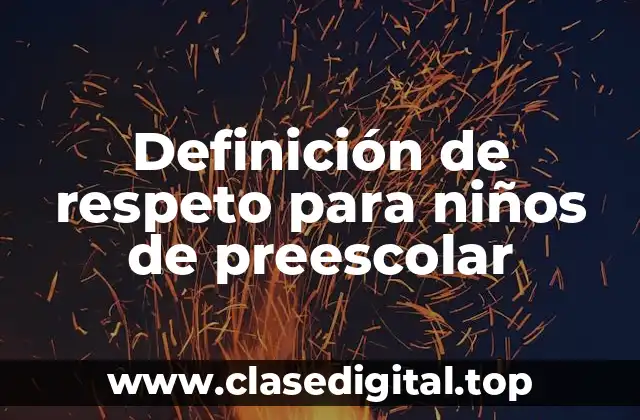 Definición tecnica de respeto para niños de preescolar