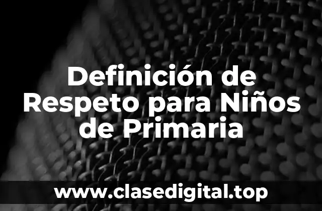 Definición Técnica de Respeto para Niños de Primaria