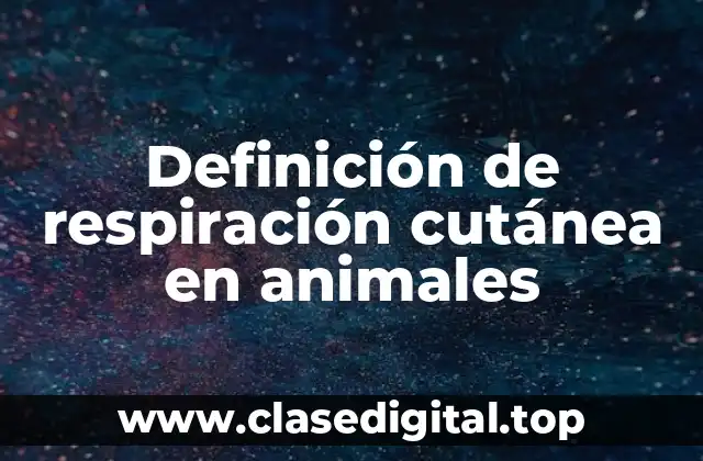 Definición de respiración cutánea en animales