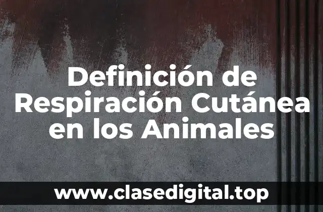 Definición de Respiración Cutánea en los Animales