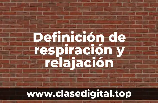 Definición técnica de respiración y relajación