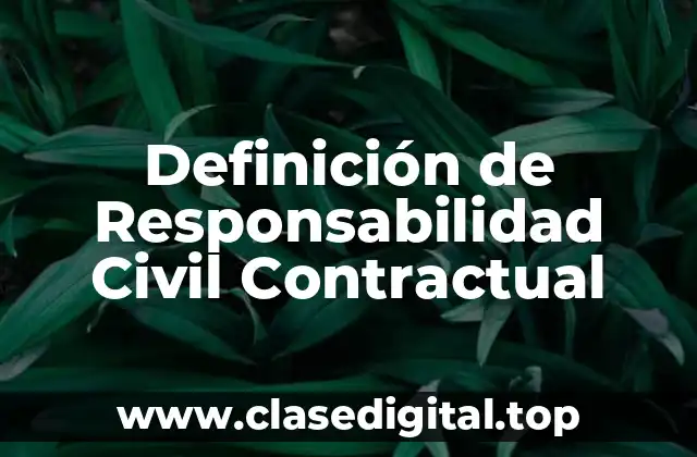 Definición de Responsabilidad Civil Contractual