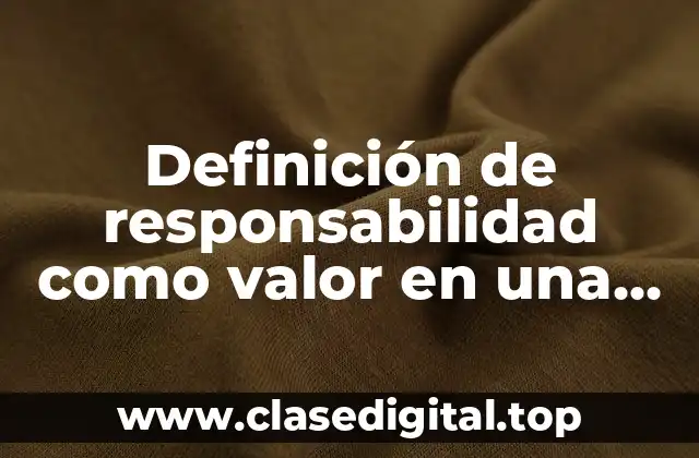 Definición de responsabilidad como valor en una empresa