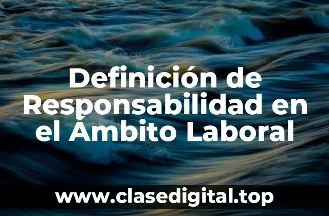 Definición de Responsabilidad en el Ámbito Laboral