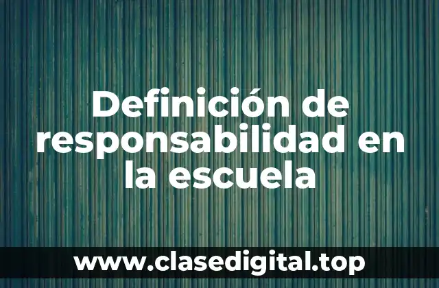 Definición de responsabilidad en la escuela