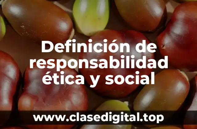 Definición de responsabilidad ética y social