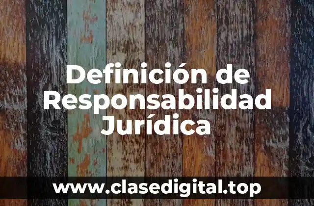Definición de Responsabilidad Jurídica