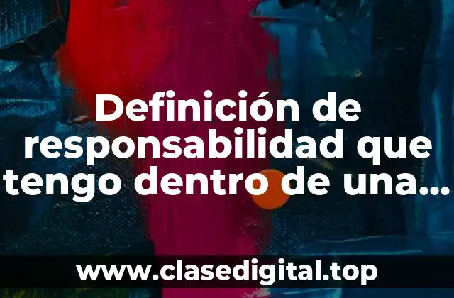 Definición de responsabilidad que tengo dentro de una empresa