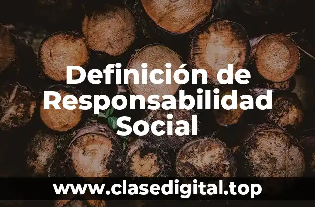Definición de Responsabilidad Social