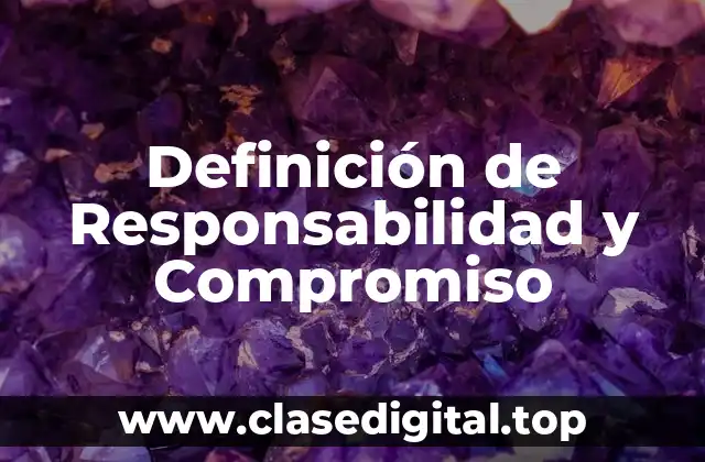 Definición de Responsabilidad y Compromiso