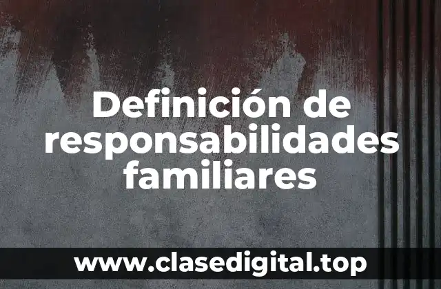 Ejemplos de responsabilidades familiares