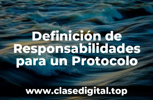 Definición de Responsabilidades para un Protocolo