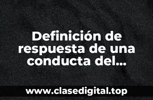 Definición de respuesta de una conducta del sistema nervioso central