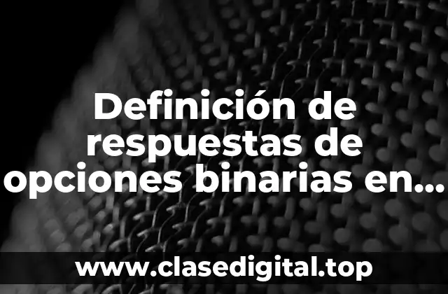 Definición de respuestas de opciones binarias en las pruebas