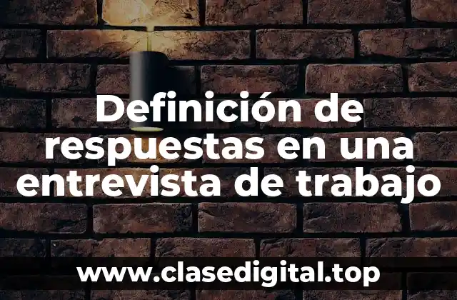 Definición de respuestas en una entrevista de trabajo