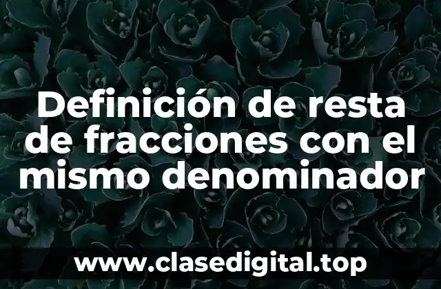 Ejemplos de resta de fracciones con el mismo denominador