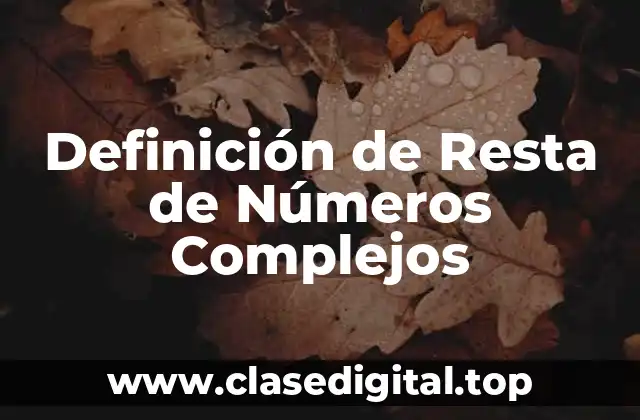 Definición Técnica de Resta de Números Complejos