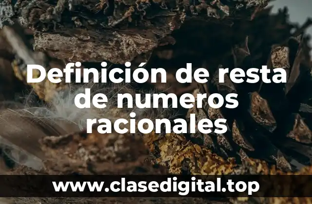 Definición de resta de numeros racionales