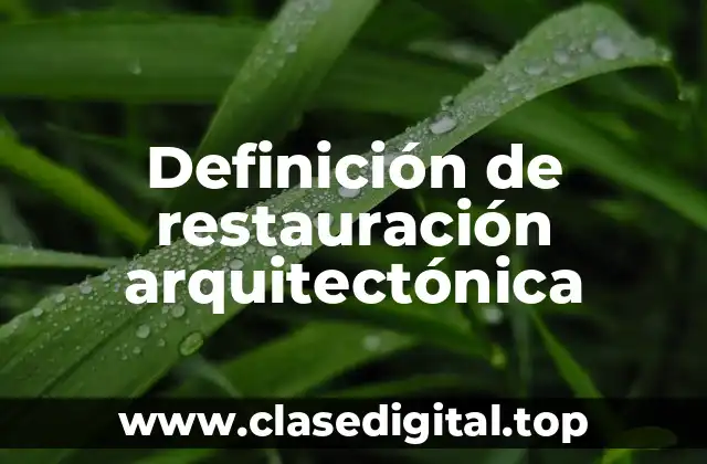 Definición de restauración arquitectónica