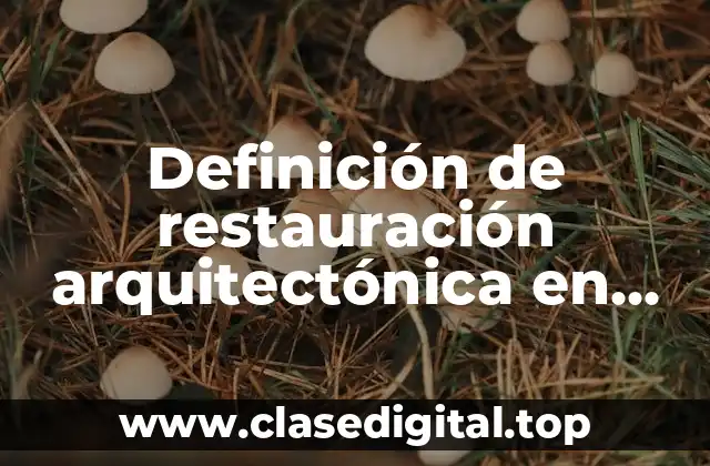 Definición de restauración arquitectónica en México