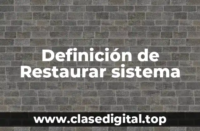 Definición de Restaurar sistema