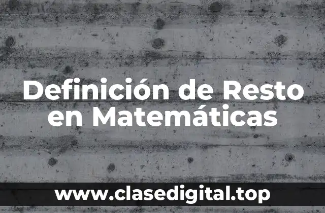 Definición Técnica de Resto en Matemáticas