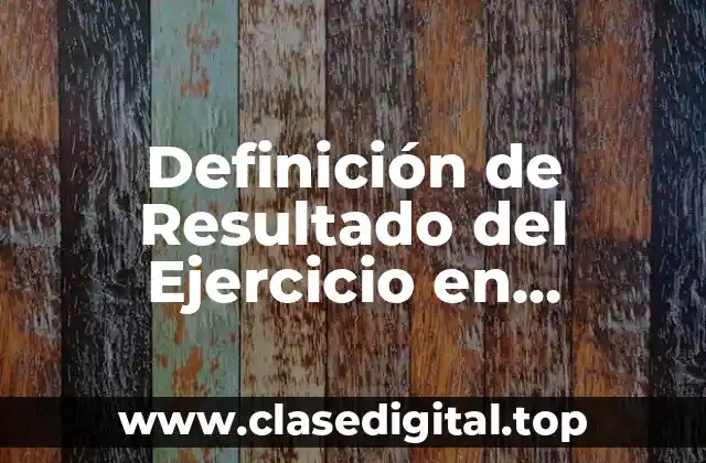 Definición de Resultado del Ejercicio en Contabilidad