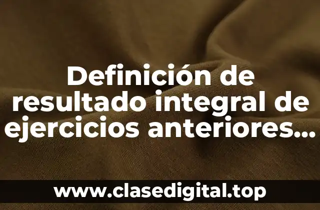 Definición de resultado integral de ejercicios anteriores en contabilidad