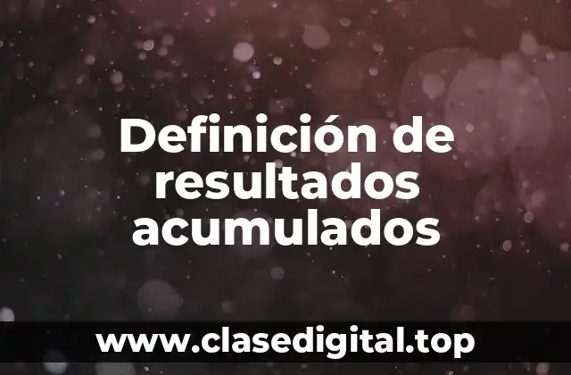 Definición técnica de resultados acumulados