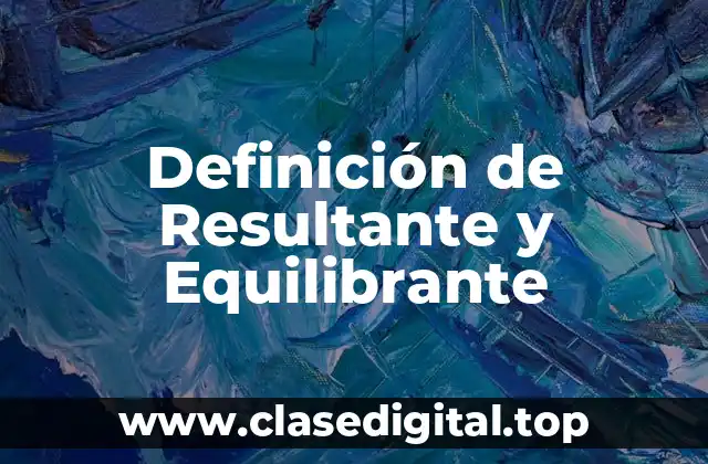 Definición de Resultante y Equilibrante
