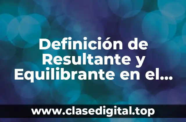 Definición de Resultante y Equilibrante en el Sistema Vertical