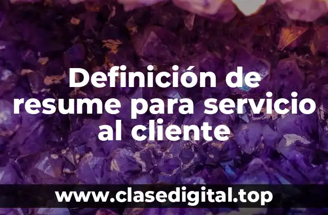 Ejemplos de resume para servicio al cliente
