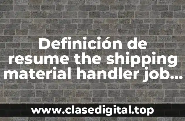 Definición de resume the shipping material handler job description