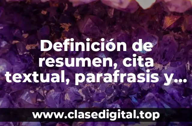 Definición de resumen, cita textual, parafrasis y comentario