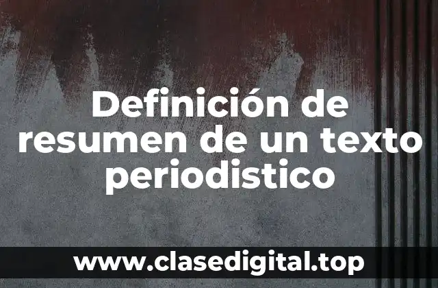 Definición de resumen de un texto periodistico