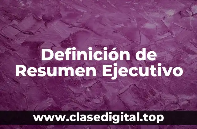 Definición de Resumen Ejecutivo