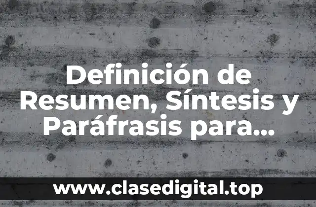 Definición de Resumen, Síntesis y Paráfrasis para Niños