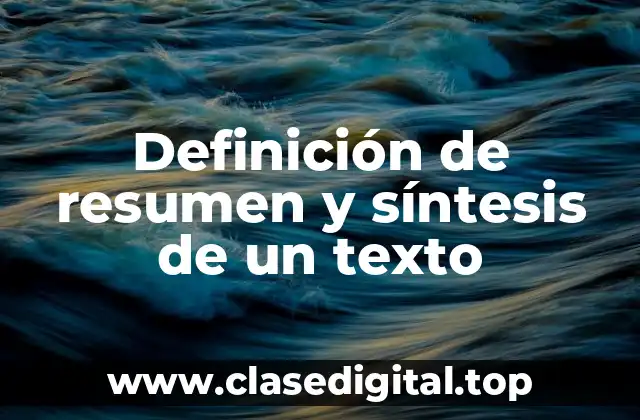Definición de resumen y síntesis de un texto