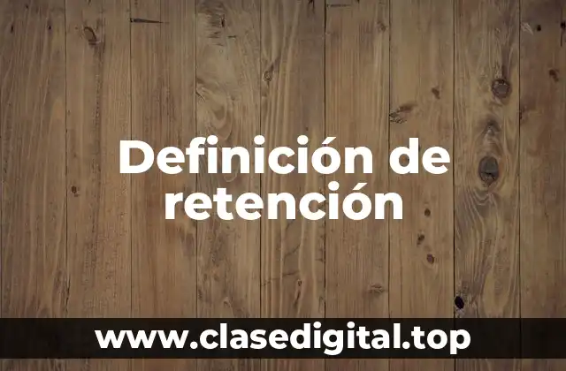 Definición de retención