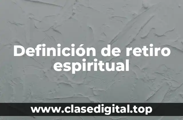 Definición de retiro espiritual