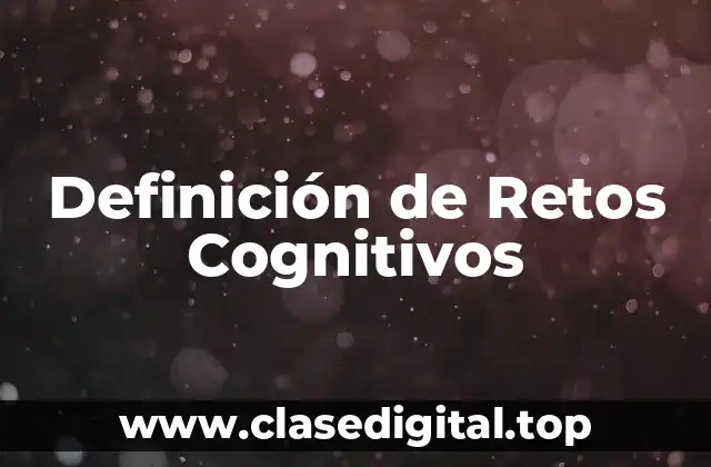 Definición de Retos Cognitivos