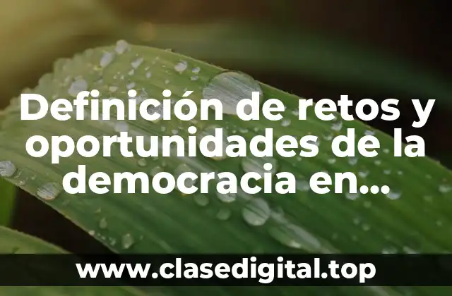 Definición de retos y oportunidades de la democracia en México